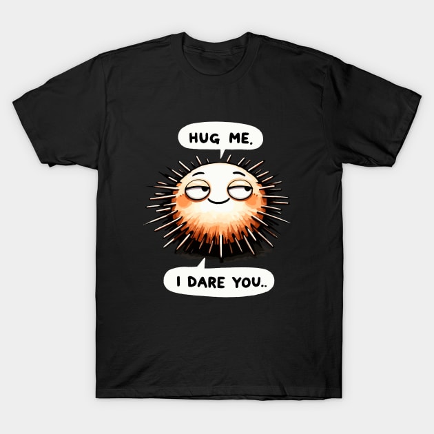 Hug Me I dare you Sea urchin T-Shirt by DoodleDashDesigns